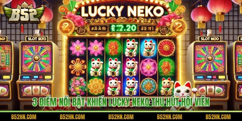 3 điểm nổi bật khiến Lucky Neko thu hút hội viên