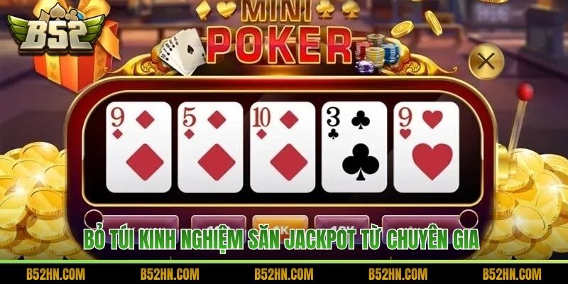 Bỏ túi kinh nghiệm săn jackpot từ chuyên gia 