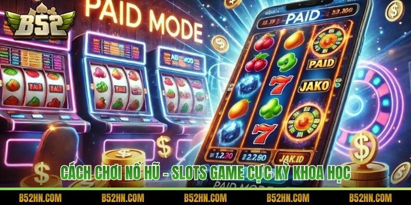 Cách chơi Nổ hũ – Slots Game cực kỳ khoa học