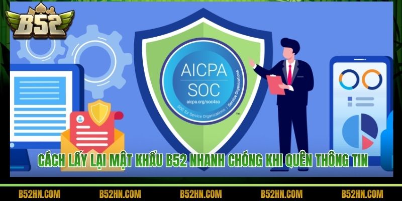 Cách Lấy Lại Mật Khẩu B52 Nhanh Chóng Khi Quên Thông Tin