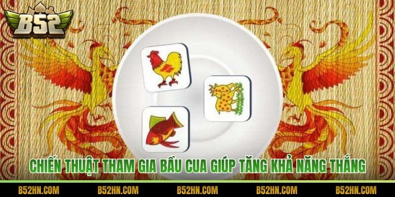 Chiến thuật tham gia Bầu cua giúp tăng khả năng thắng