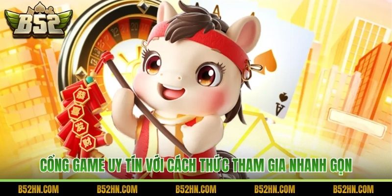 Cổng game uy tín với cách thức tham gia nhanh gọn