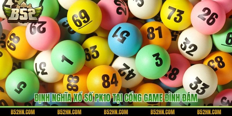 Định nghĩa xổ số PK10 tại cổng game đình đám