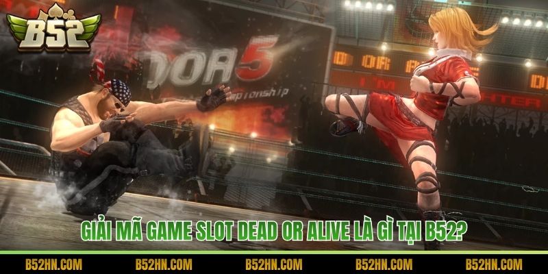 Giải mã game slot Dead or Alive là gì tại B52?