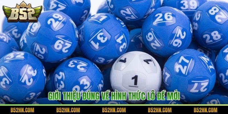 Giới thiệu đúng về hình thức lô đề mới