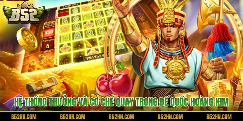 Hệ thống thưởng và cơ chế quay trong Đế quốc Hoàng Kim