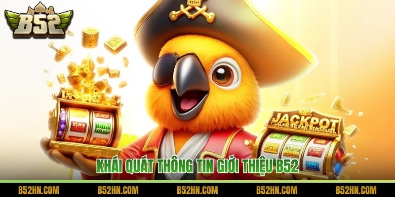 Khái quát thông tin giới thiệu B52
