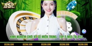 Kinh Nghiệm Chơi Xổ Số Miền Trung - Top 5 Mẹo Tại B52
