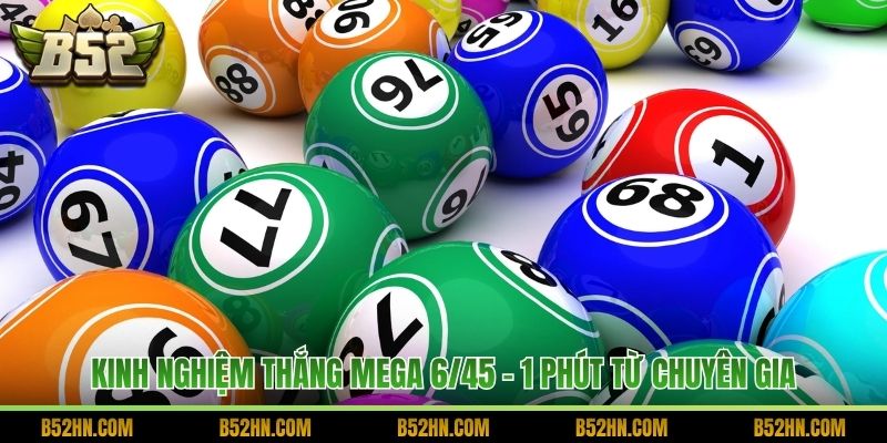 Kinh nghiệm thắng Mega 6/45 - 1 phút từ chuyên gia