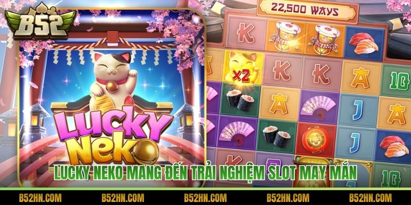 Lucky Neko mang đến trải nghiệm slot may mắn