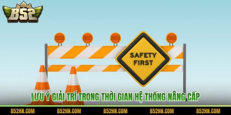 Lưu ý giải trí trong thời gian hệ thống nâng cấp