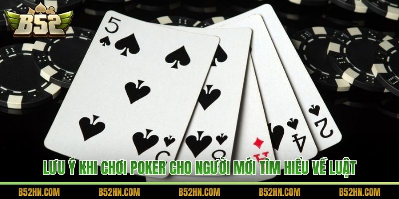 Lưu ý khi chơi Poker cho người mới tìm hiểu về luật