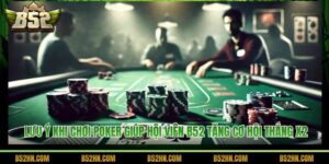 Lưu Ý Khi Chơi Poker Giúp Hội Viên B52 Tăng Cơ Hội Thắng X2