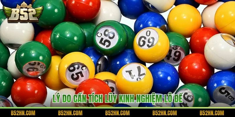 Lý do cần tích lũy kinh nghiệm lô đề