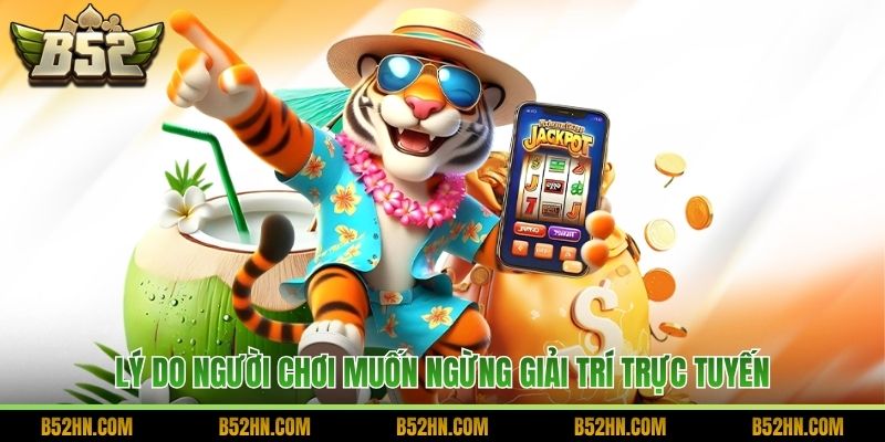 Lý do người chơi muốn ngừng giải trí trực tuyến