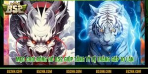 Mẹo Chơi Rồng Hổ B52 Giúp Tăng Tỷ Lệ Thắng Gấp 10 Lần