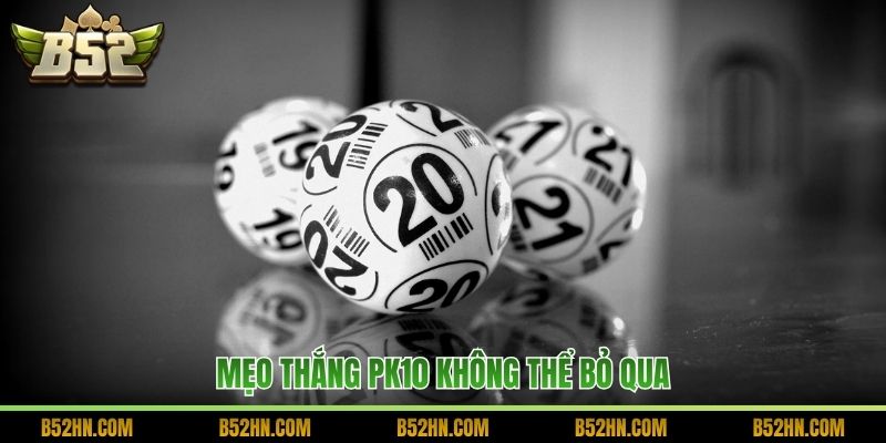 Mẹo thắng PK10 không thể bỏ qua