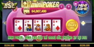 Mini Poker - Đỉnh Cao Giải Trí 2026| Săn Thưởng X5 Tại B52