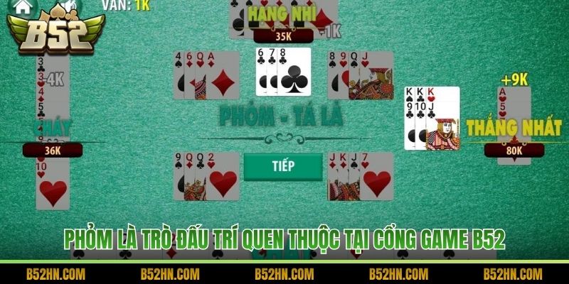 Phỏm là trò đấu trí quen thuộc tại cổng game B52