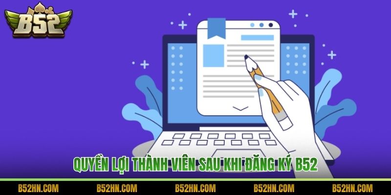 Quyền lợi thành viên sau khi đăng ký B52