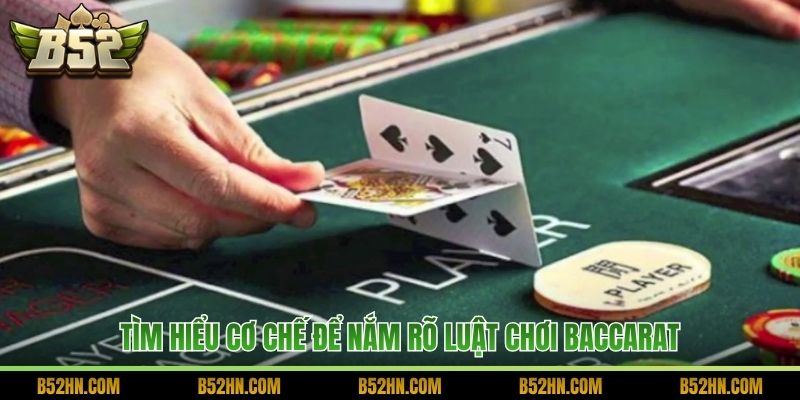 Tìm hiểu cơ chế để nắm rõ luật chơi Baccarat