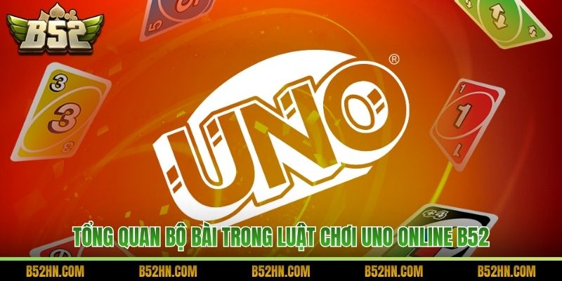 Tổng quan bộ bài trong luật chơi Uno online B52