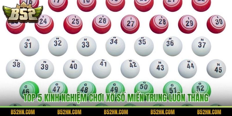 Top 5 kinh nghiệm chơi xổ số miền Trung luôn thắng