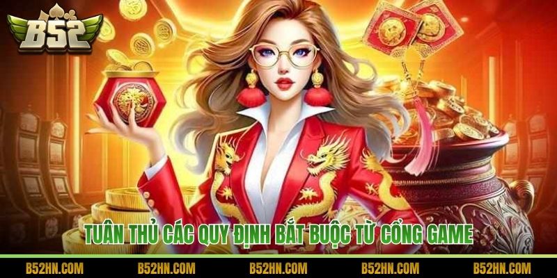 Tuân thủ các quy định bắt buộc từ cổng game