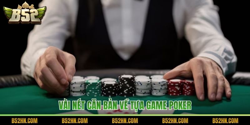Vài nét căn bản về tựa game poker