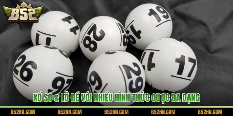 Xổ số & Lô đề với nhiều hình thức cược đa dạng