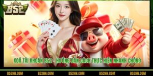 Xoá Tài Khoản B52 - Hướng Dẫn Cách Thực Hiện Nhanh Chóng