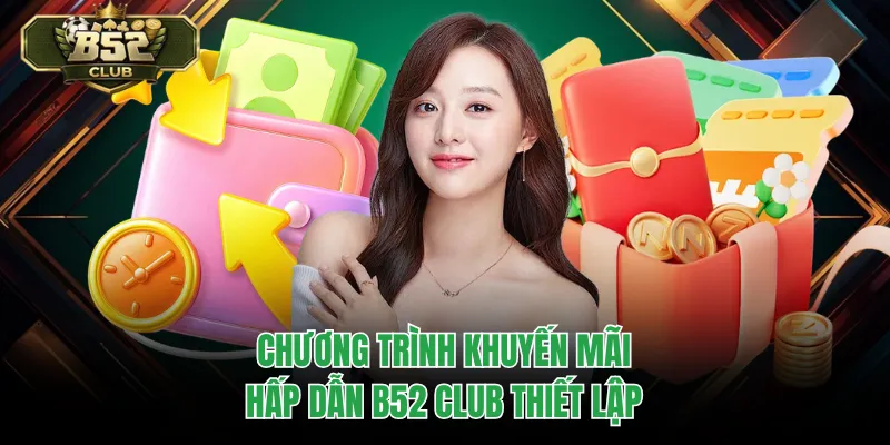 Chương trình khuyến mãi hấp dẫn B52 Club thiết lập