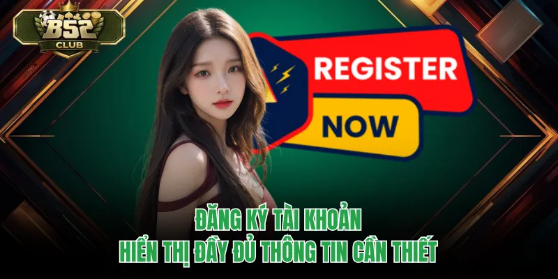 Đăng ký tài khoản hiển thị đầy đủ thông tin cần thiết