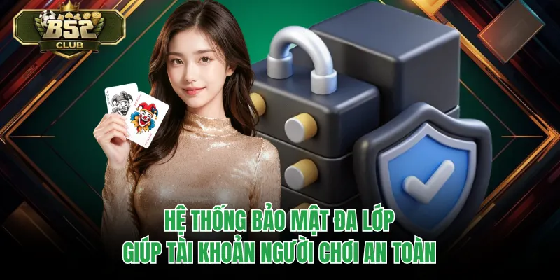 Hệ thống bảo mật đa lớp giúp tài khoản người chơi an toàn